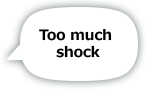 Too much shock
